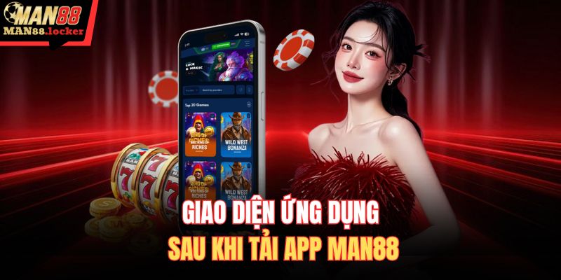 Giao diện ứng dụng sau khi tải app MAN88